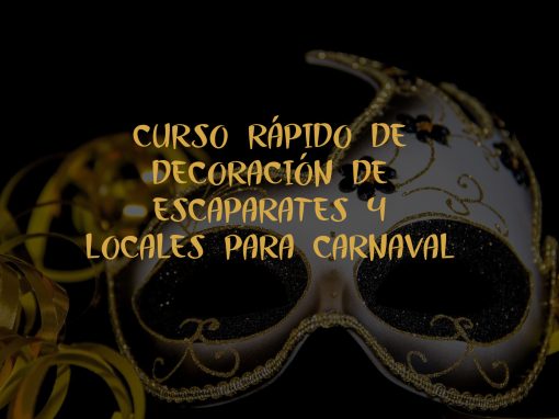 CURSO RÁPIDO DE DECORACIÓN DE ESCAPARATES Y LOCALES PARA CARNAVAL