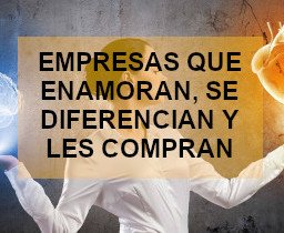 EMPRESAS QUE ENAMORAN, SE DIFERENCIAN Y LES COMPRAN
